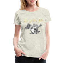 Load image into Gallery viewer, The Golden Life - Women’s Premium T-Shirt - heather oatmeal