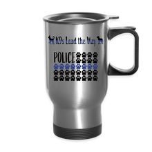 Load image into Gallery viewer, K9s Lead the Way - Police - Travel Mug - silver