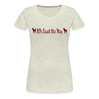 K9s Lead the Way - Fire - Women’s Premium T-Shirt - heather oatmeal