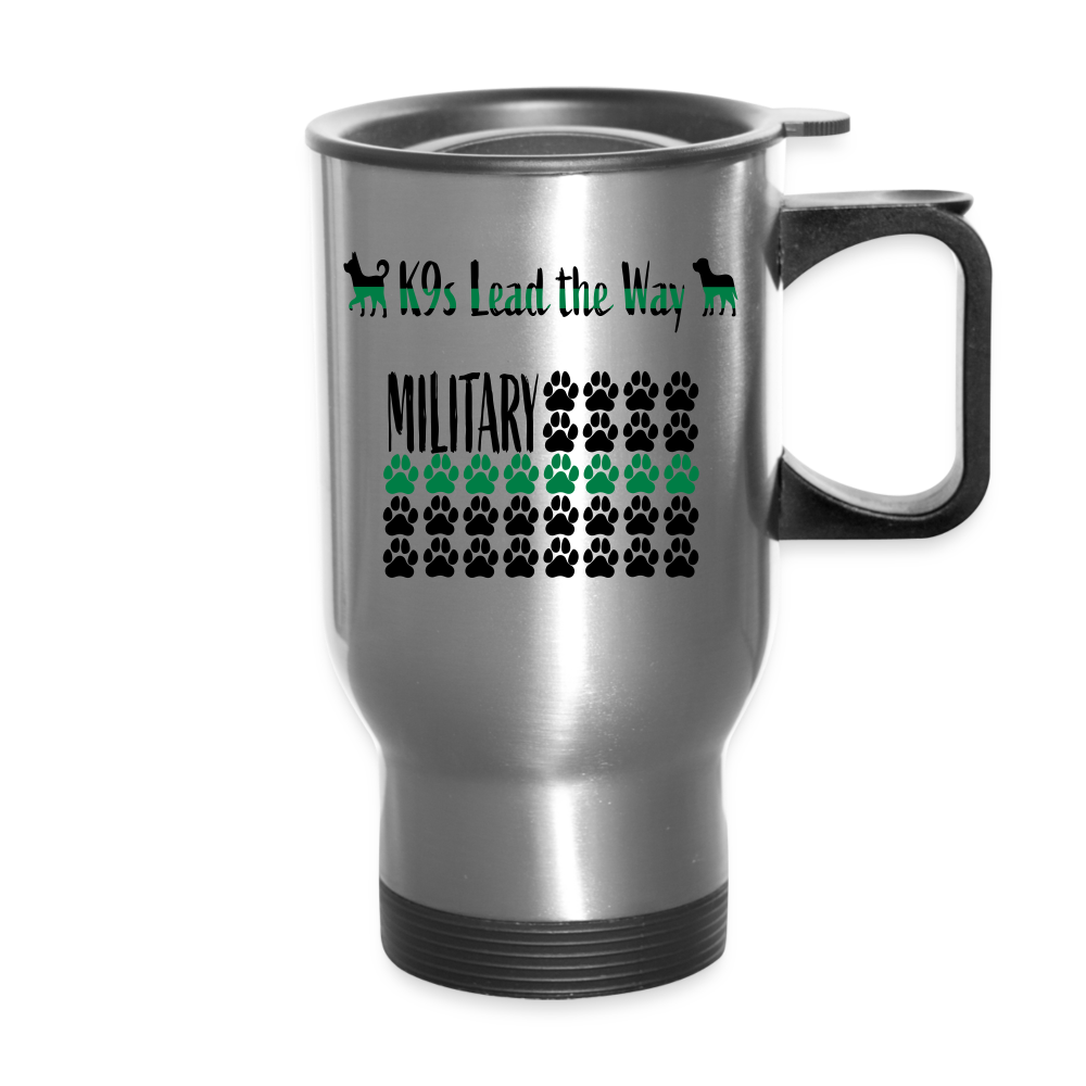 K9s Lead the Way - Military - Travel Mug - silver