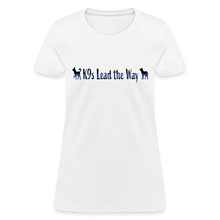 Load image into Gallery viewer, K9s Lead the Way - Police - Women&#39;s T-Shirt - white
