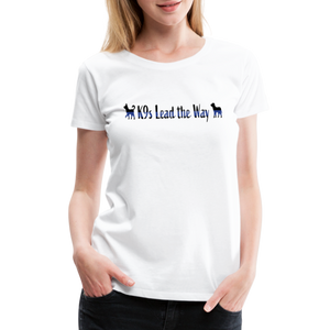 K9s Lead the Way - Police - Women’s Premium T-Shirt - white