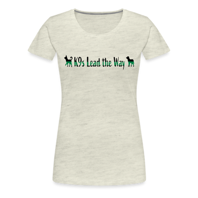 K9s Lead the Way - Military - Women’s Premium T-Shirt - heather oatmeal