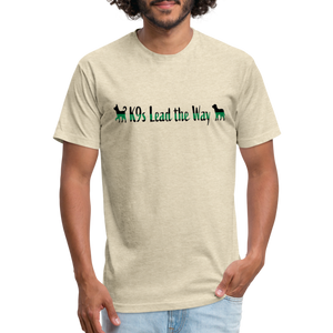 K9s Lead the Way - Military - Fitted Cotton/Poly T-Shirt by Next Level - heather cream